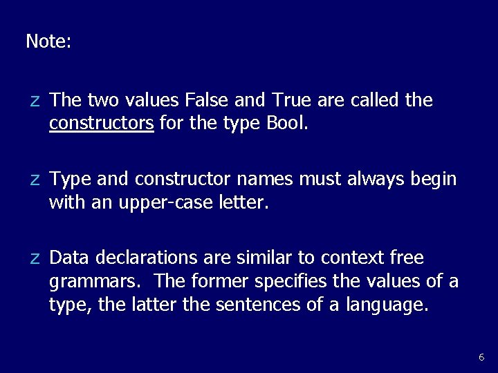 Note: z The two values False and True are called the constructors for the Note: z The two values False and True are called the constructors for the