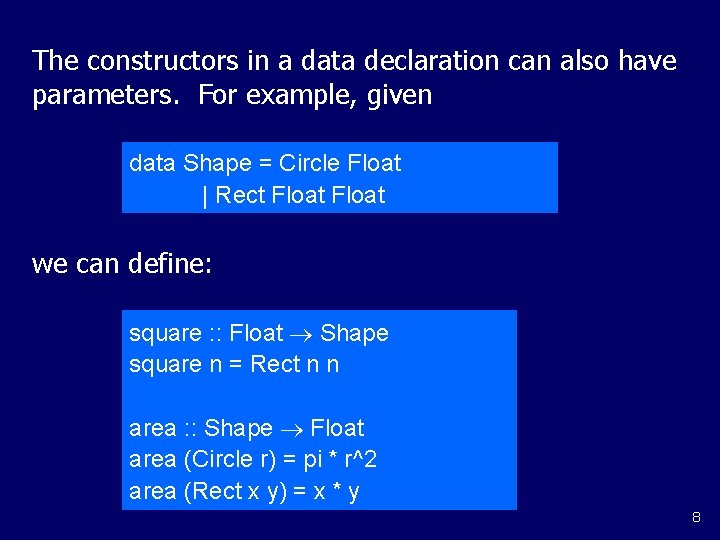 The constructors in a data declaration can also have parameters. For example, given data The constructors in a data declaration can also have parameters. For example, given data