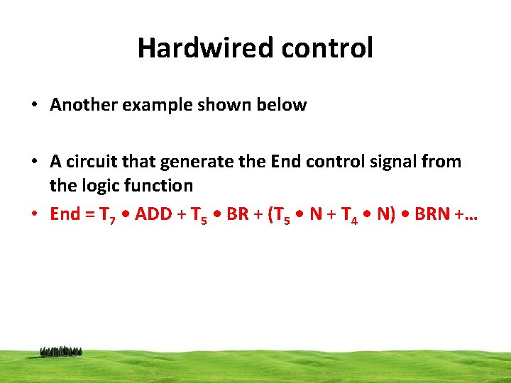 Hardwired control • Another example shown below • A circuit that generate the End