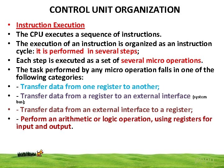 CONTROL UNIT ORGANIZATION • Instruction Execution • The CPU executes a sequence of instructions.