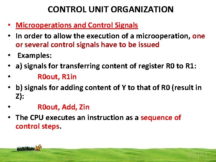 CONTROL UNIT ORGANIZATION • Microoperations and Control Signals • In order to allow the