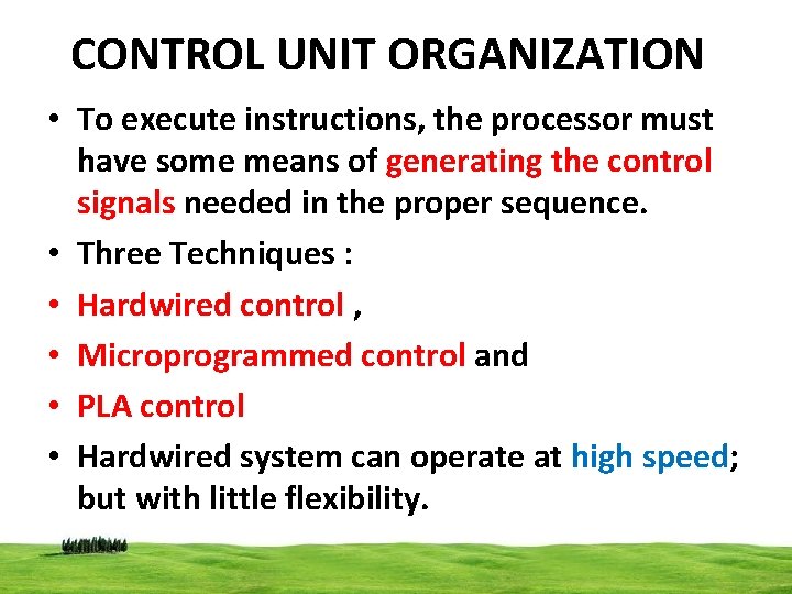 CONTROL UNIT ORGANIZATION • To execute instructions, the processor must have some means of