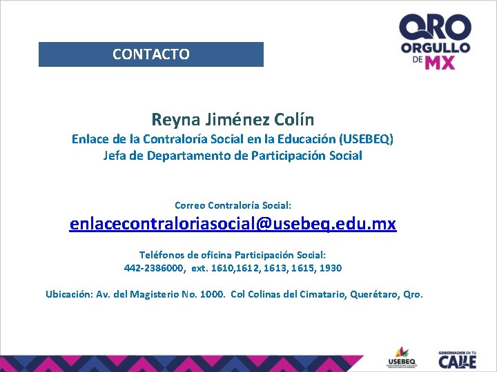 CONTACTO Reyna Jiménez Colín Enlace de la Contraloría Social en la Educación (USEBEQ) Jefa