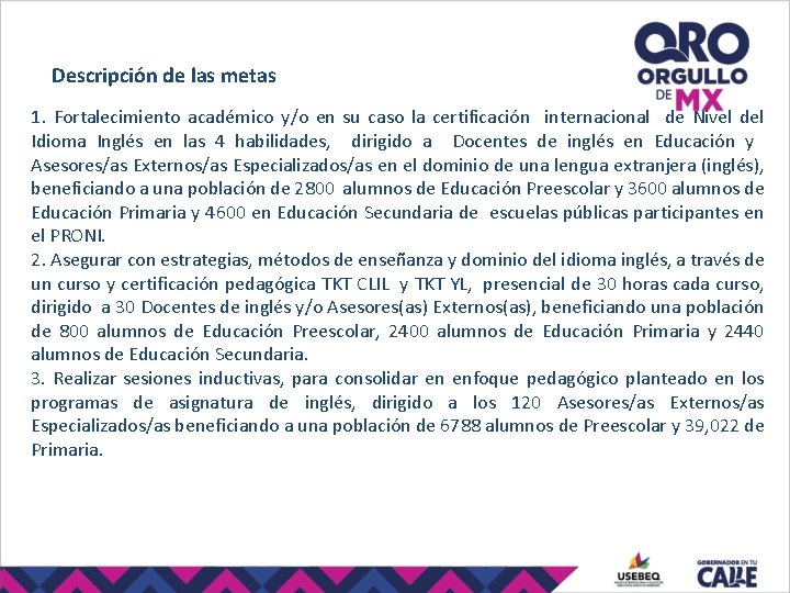 Descripción de las metas 1. Fortalecimiento académico y/o en su caso la certificación internacional