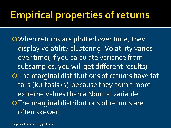 Empirical properties of returns When returns are plotted over time, they display volatility clustering.