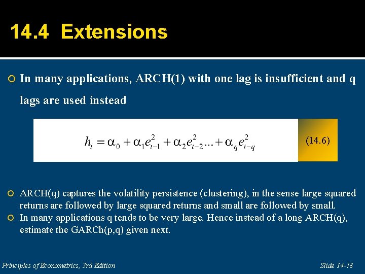 14. 4 Extensions In many applications, ARCH(1) with one lag is insufficient and q