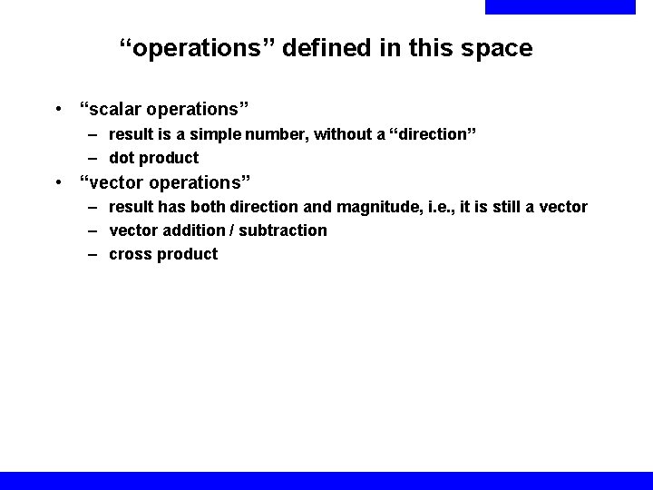 “operations” defined in this space • “scalar operations” – result is a simple number,
