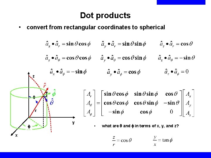 Dot products • convert from rectangular coordinates to spherical z q r x y