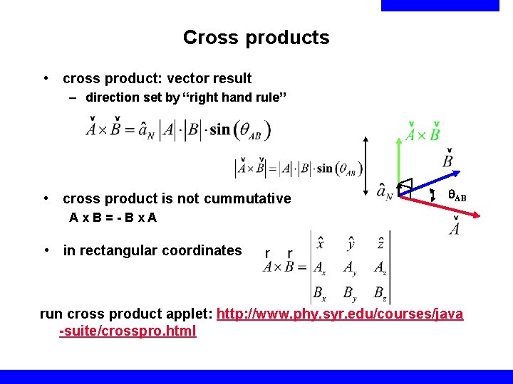 Cross products • cross product: vector result – direction set by “right hand rule”