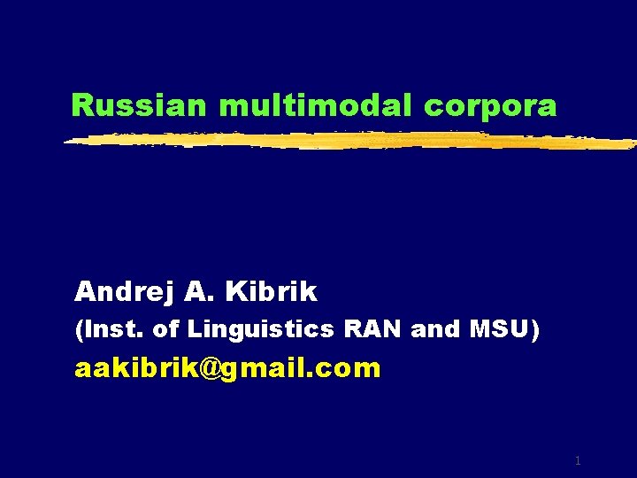 Russian multimodal corpora Andrej A. Kibrik (Inst. of Linguistics RAN and MSU) aakibrik@gmail. com