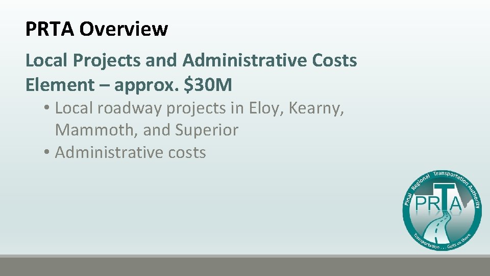 PRTA Overview Local Projects and Administrative Costs Element – approx. $30 M • Local