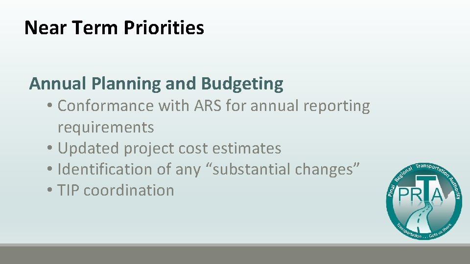 Near Term Priorities Annual Planning and Budgeting • Conformance with ARS for annual reporting