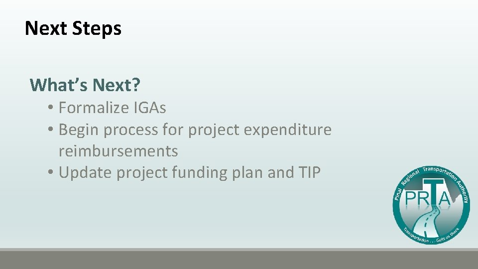Next Steps What’s Next? • Formalize IGAs • Begin process for project expenditure reimbursements