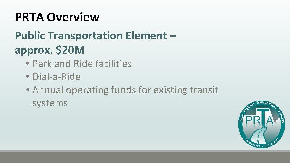 PRTA Overview Public Transportation Element – approx. $20 M • Park and Ride facilities