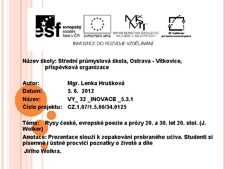 Název školy: Střední průmyslová škola, Ostrava - Vítkovice, příspěvková organizace Autor: Datum: Název: Číslo