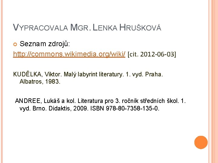 VYPRACOVALA MGR. LENKA HRUŠKOVÁ Seznam zdrojů: http: //commons. wikimedia. org/wiki/ [cit. 2012 -06 -03]