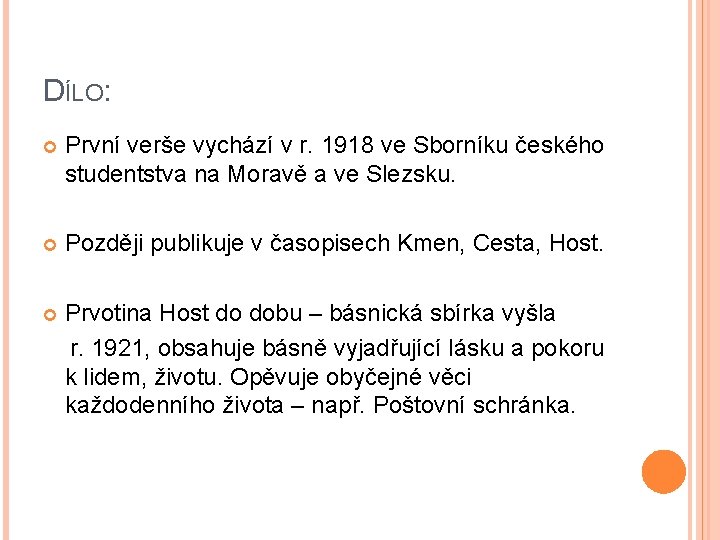 DÍLO: První verše vychází v r. 1918 ve Sborníku českého studentstva na Moravě a