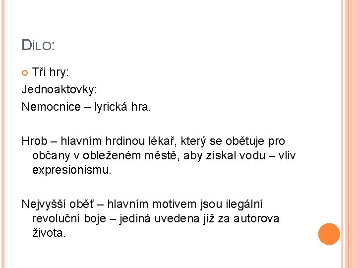 DÍLO: Tři hry: Jednoaktovky: Nemocnice – lyrická hra. Hrob – hlavním hrdinou lékař, který