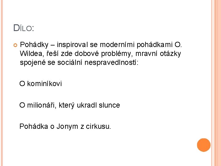 DÍLO: Pohádky – inspiroval se moderními pohádkami O. Wildea, řeší zde dobové problémy, mravní