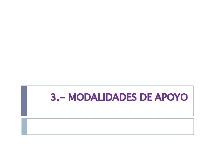3. - MODALIDADES DE APOYO 