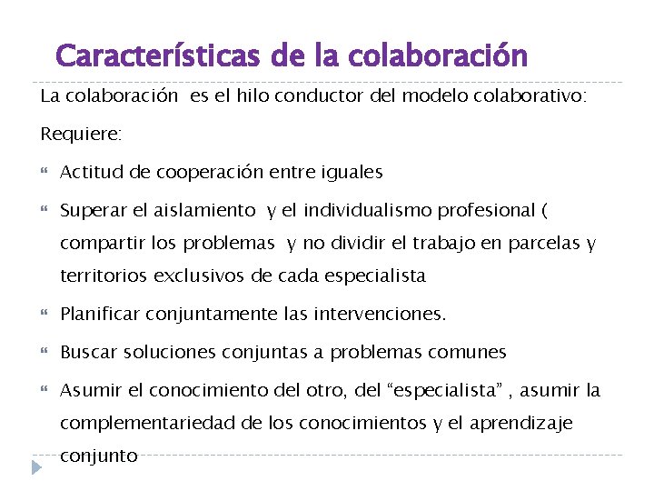 Características de la colaboración La colaboración es el hilo conductor del modelo colaborativo: Requiere: