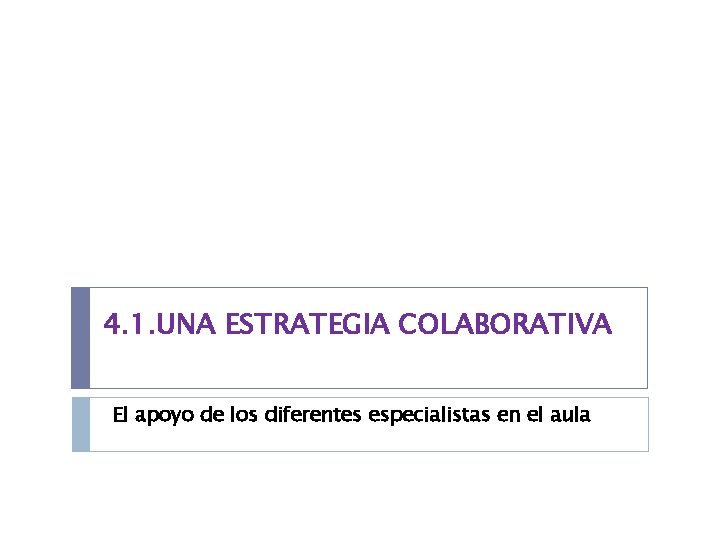 4. 1. UNA ESTRATEGIA COLABORATIVA El apoyo de los diferentes especialistas en el aula