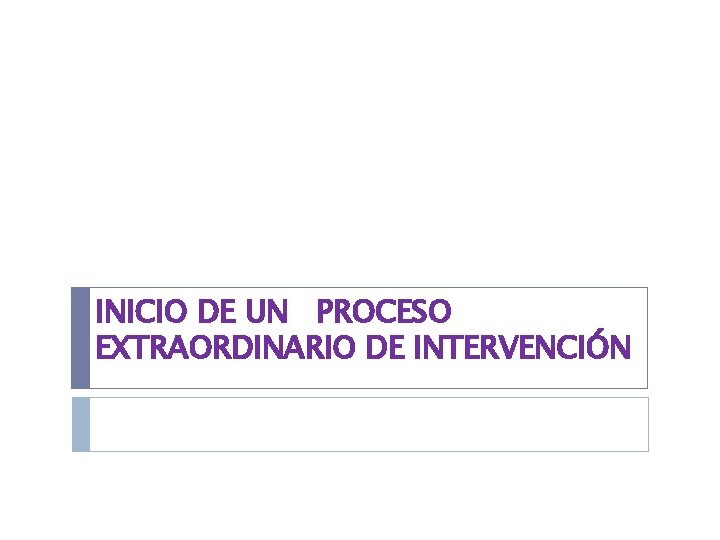 INICIO DE UN PROCESO EXTRAORDINARIO DE INTERVENCIÓN 