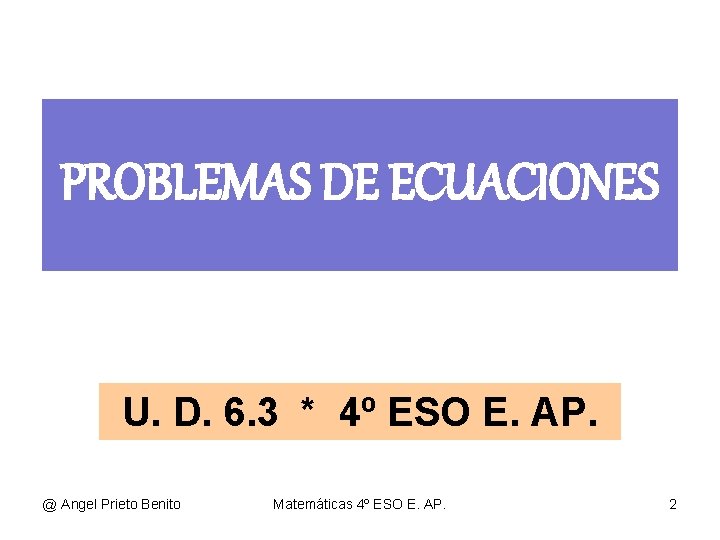 PROBLEMAS DE ECUACIONES U. D. 6. 3 * 4º ESO E. AP. @ Angel