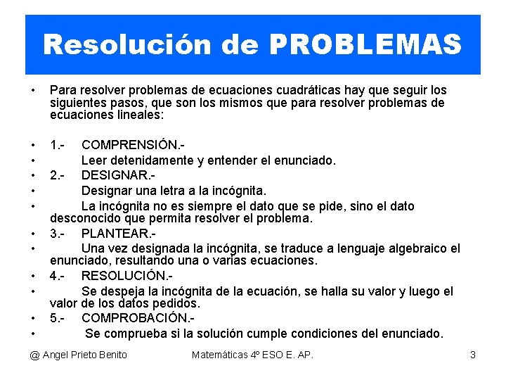 Resolución de PROBLEMAS • Para resolver problemas de ecuaciones cuadráticas hay que seguir los