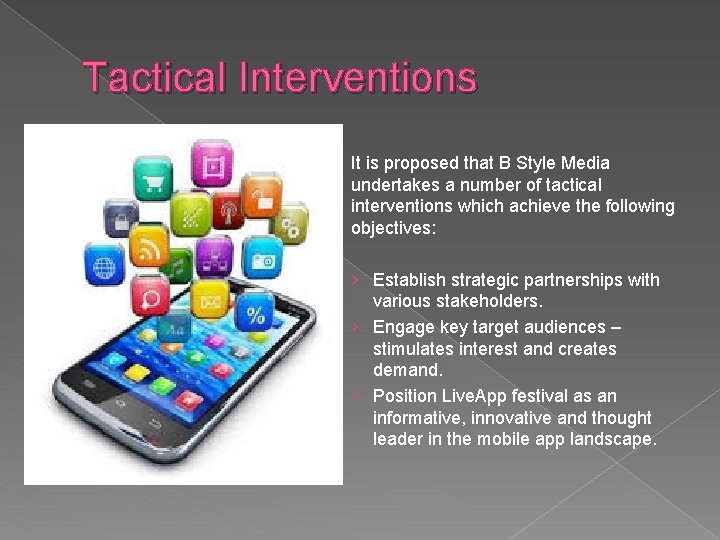 Tactical Interventions It is proposed that B Style Media undertakes a number of tactical