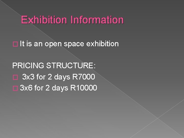 Exhibition Information � It is an open space exhibition PRICING STRUCTURE: � 3 x