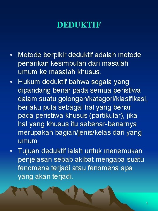 DEDUKTIF • Metode berpikir deduktif adalah metode penarikan kesimpulan dari masalah umum ke masalah