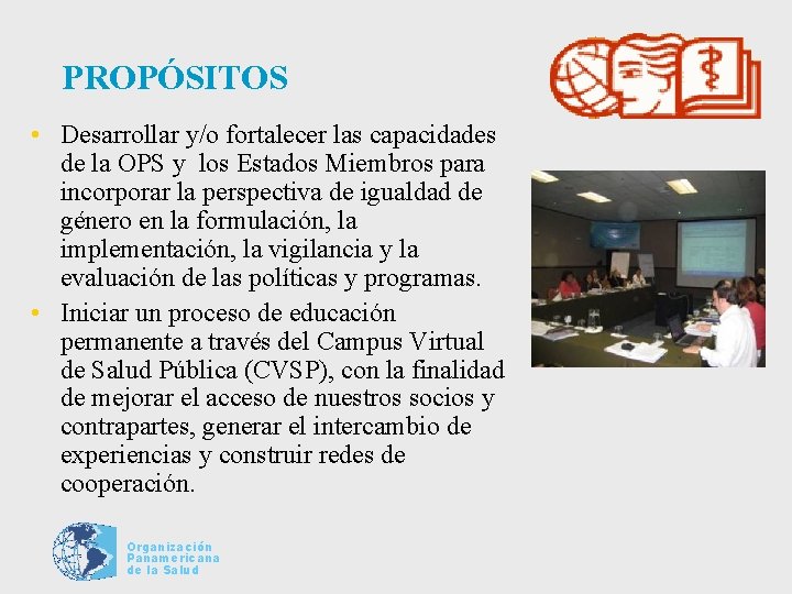 PROPÓSITOS • Desarrollar y/o fortalecer las capacidades de la OPS y los Estados Miembros