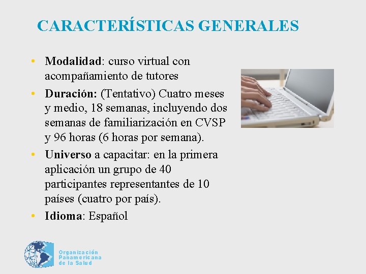 CARACTERÍSTICAS GENERALES • Modalidad: curso virtual con acompañamiento de tutores • Duración: (Tentativo) Cuatro