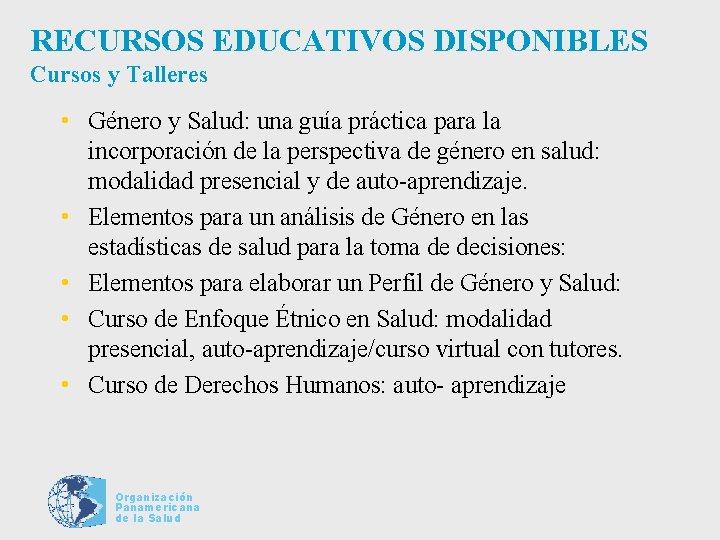 RECURSOS EDUCATIVOS DISPONIBLES Cursos y Talleres • Género y Salud: una guía práctica para