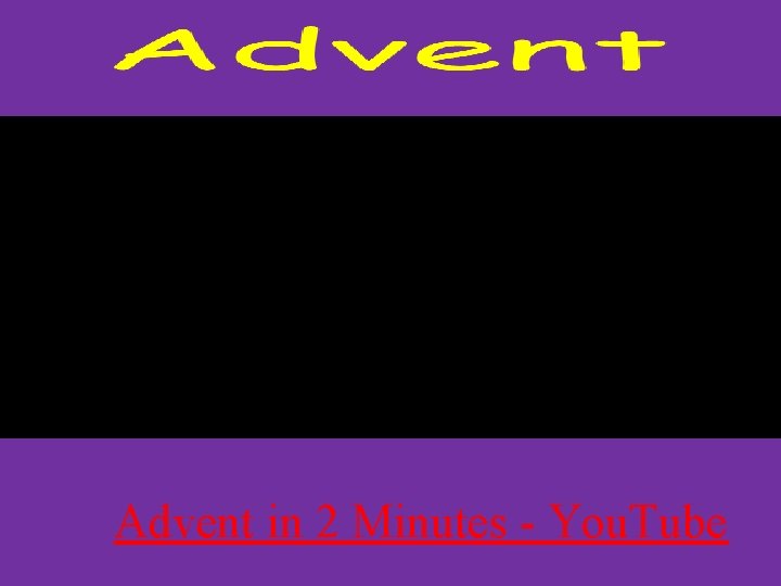 Advent in 2 Minutes - You. Tube 