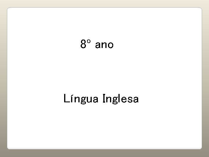 8º ano Língua Inglesa 