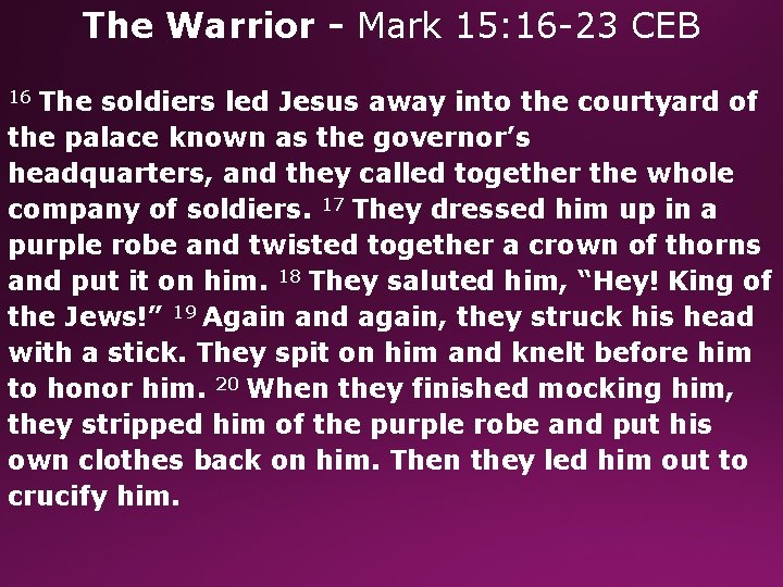 The Warrior - Mark 15: 16 -23 CEB 16 The soldiers led Jesus away