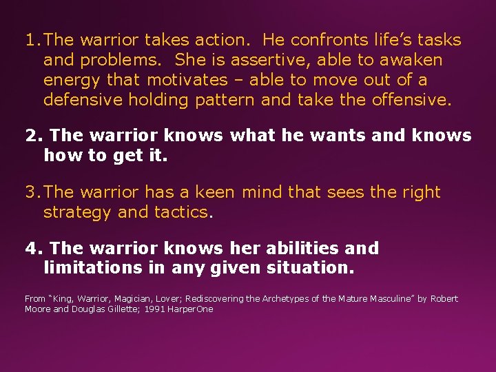 1. The warrior takes action. He confronts life’s tasks and problems. She is assertive,