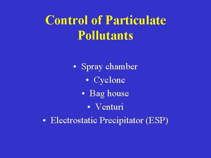 Control of Particulate Pollutants • Spray chamber • Cyclone • Bag house • Venturi