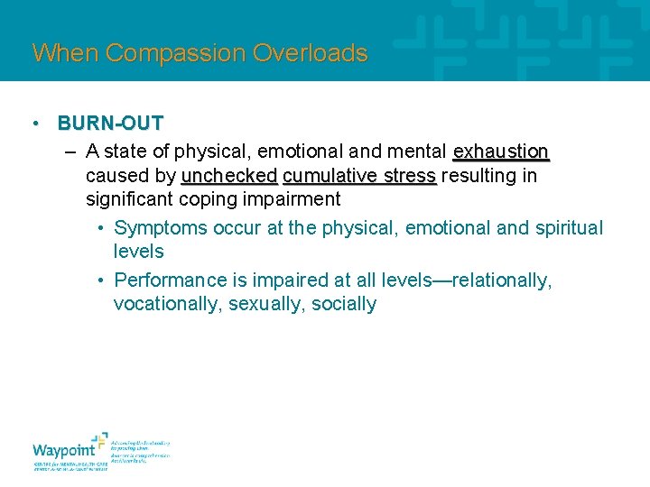 When Compassion Overloads • BURN-OUT – A state of physical, emotional and mental exhaustion