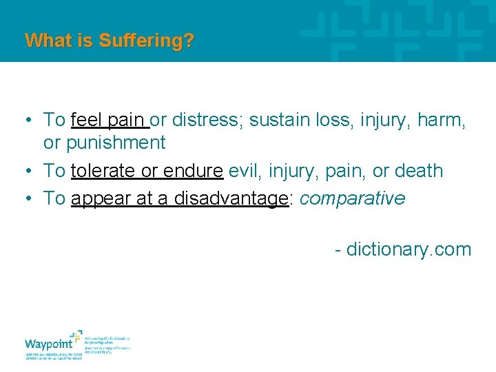 What is Suffering? • To feel pain or distress; sustain loss, injury, harm, or