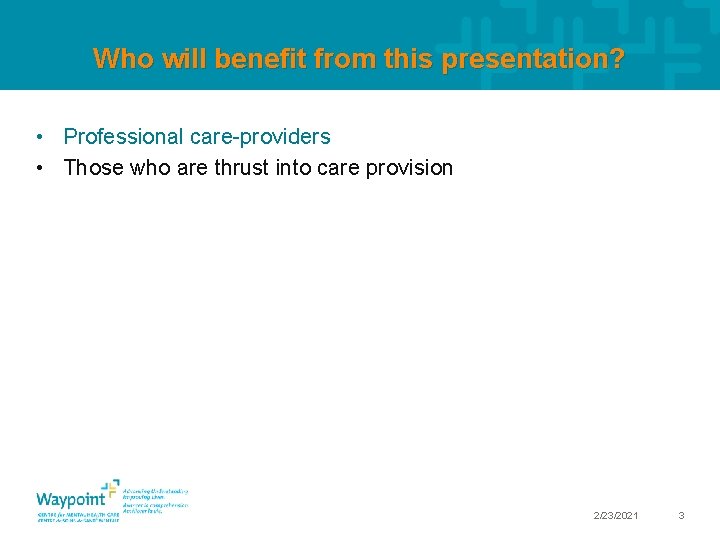 Who will benefit from this presentation? • Professional care-providers • Those who are thrust