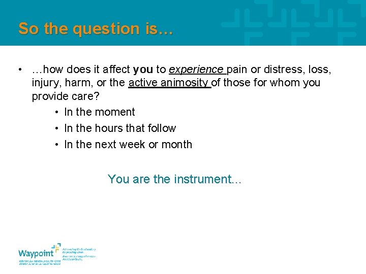 So the question is… • …how does it affect you to experience pain or