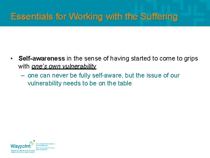 Essentials for Working with the Suffering • Self-awareness in the sense of having started