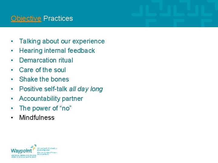 Objective Practices • • • Talking about our experience Hearing internal feedback Demarcation ritual