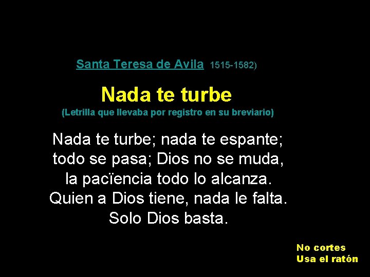 Santa Teresa de Avila (1515 -1582) Nada te turbe (Letrilla que llevaba por registro