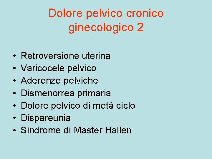 Dolore pelvico cronico ginecologico 2 • • Retroversione uterina Varicocele pelvico Aderenze pelviche Dismenorrea