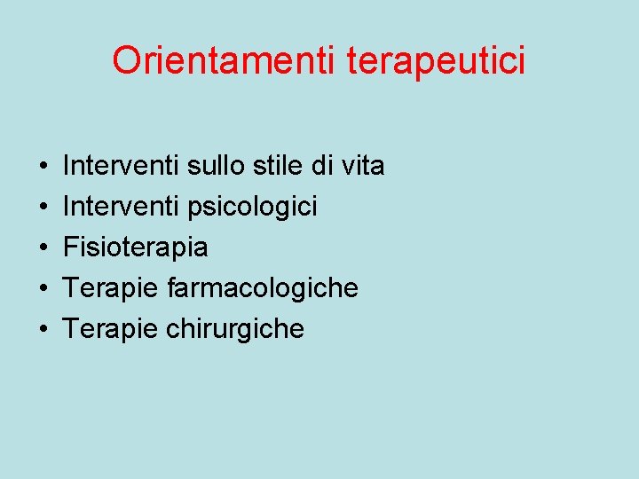 Orientamenti terapeutici • • • Interventi sullo stile di vita Interventi psicologici Fisioterapia Terapie