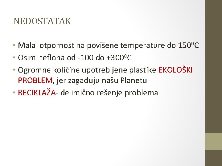 NEDOSTATAK • Mala otpornost na povišene temperature do 1500 C • Osim teflona od NEDOSTATAK • Mala otpornost na povišene temperature do 1500 C • Osim teflona od